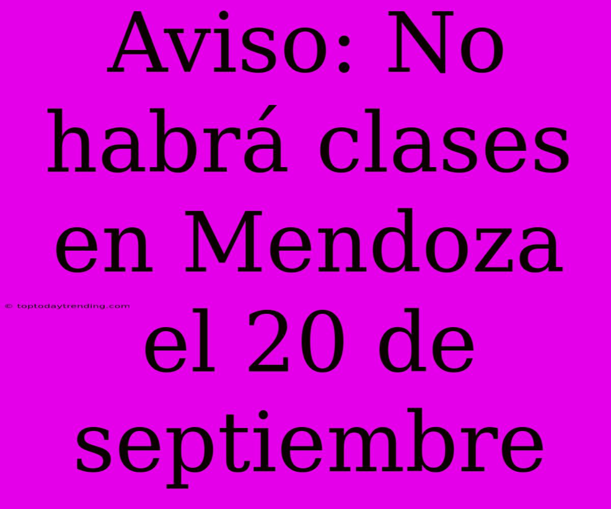 Aviso: No Habrá Clases En Mendoza El 20 De Septiembre