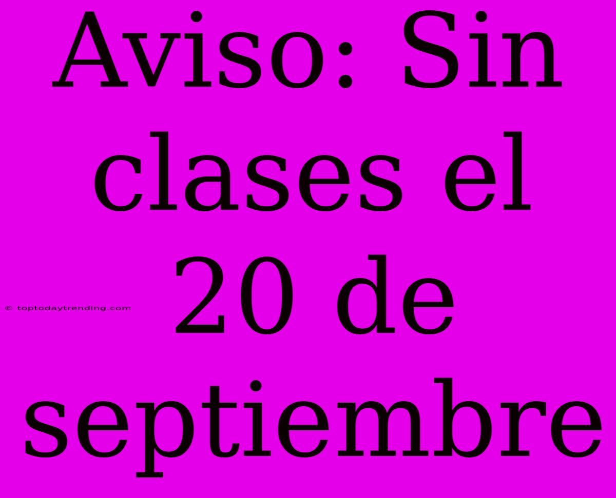 Aviso: Sin Clases El 20 De Septiembre