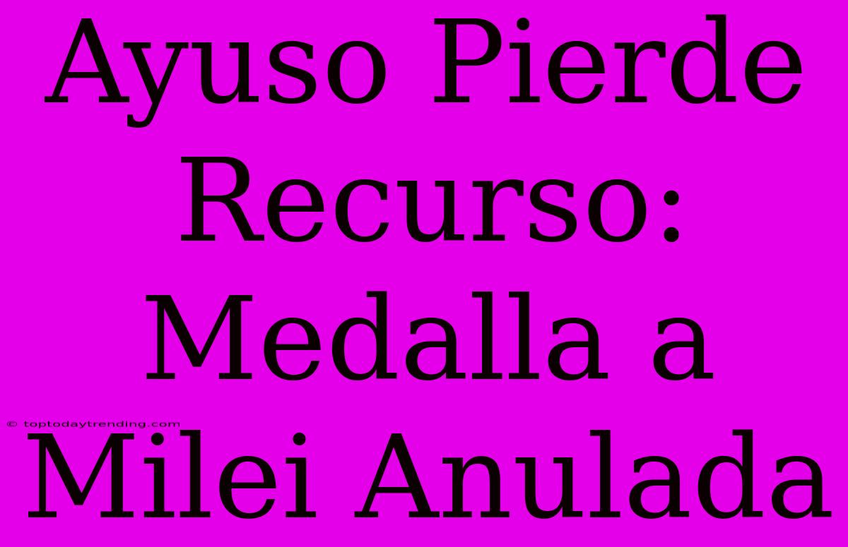 Ayuso Pierde Recurso: Medalla A Milei Anulada