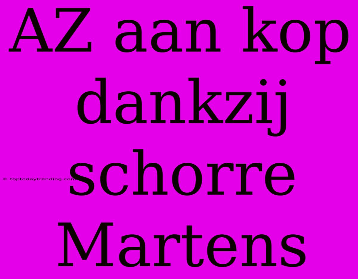 AZ Aan Kop Dankzij Schorre Martens