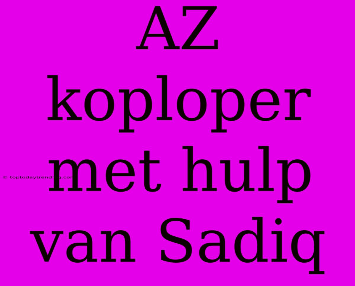 AZ Koploper Met Hulp Van Sadiq