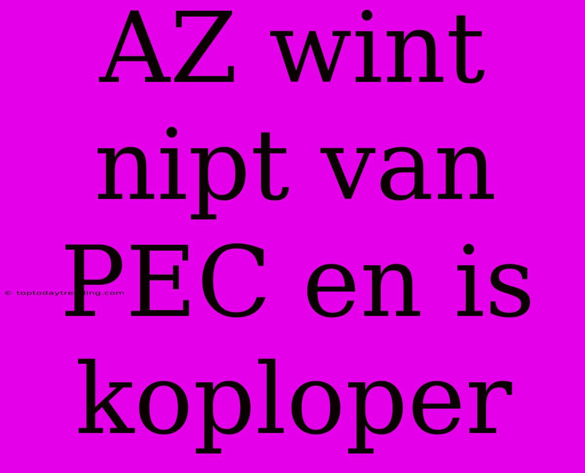 AZ Wint Nipt Van PEC En Is Koploper