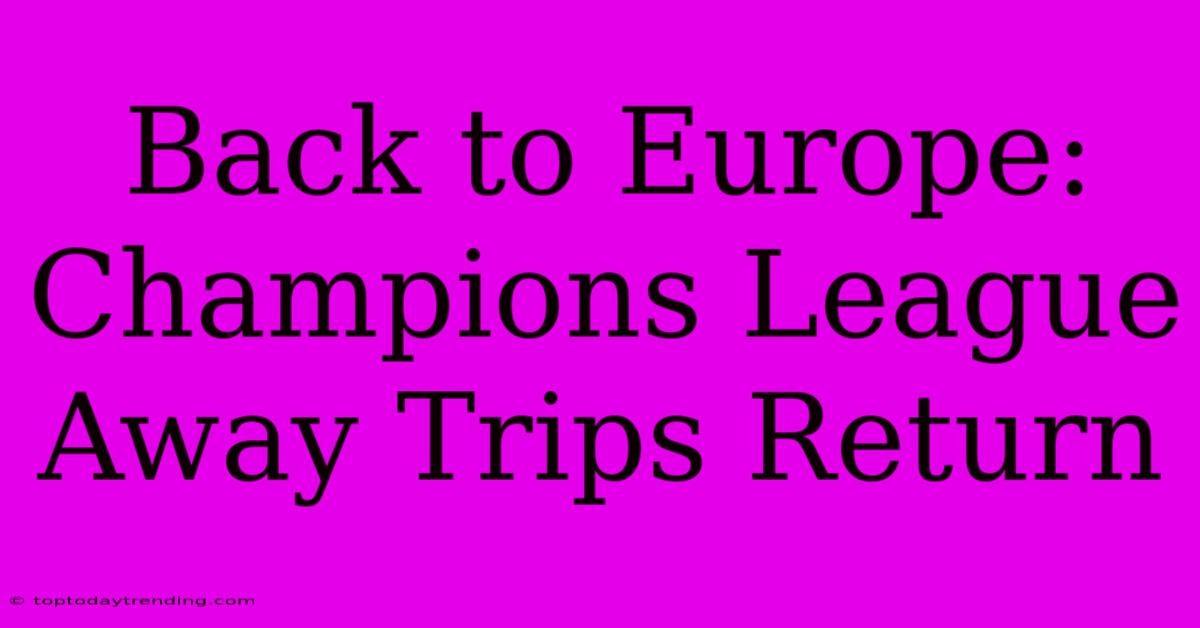 Back To Europe: Champions League Away Trips Return