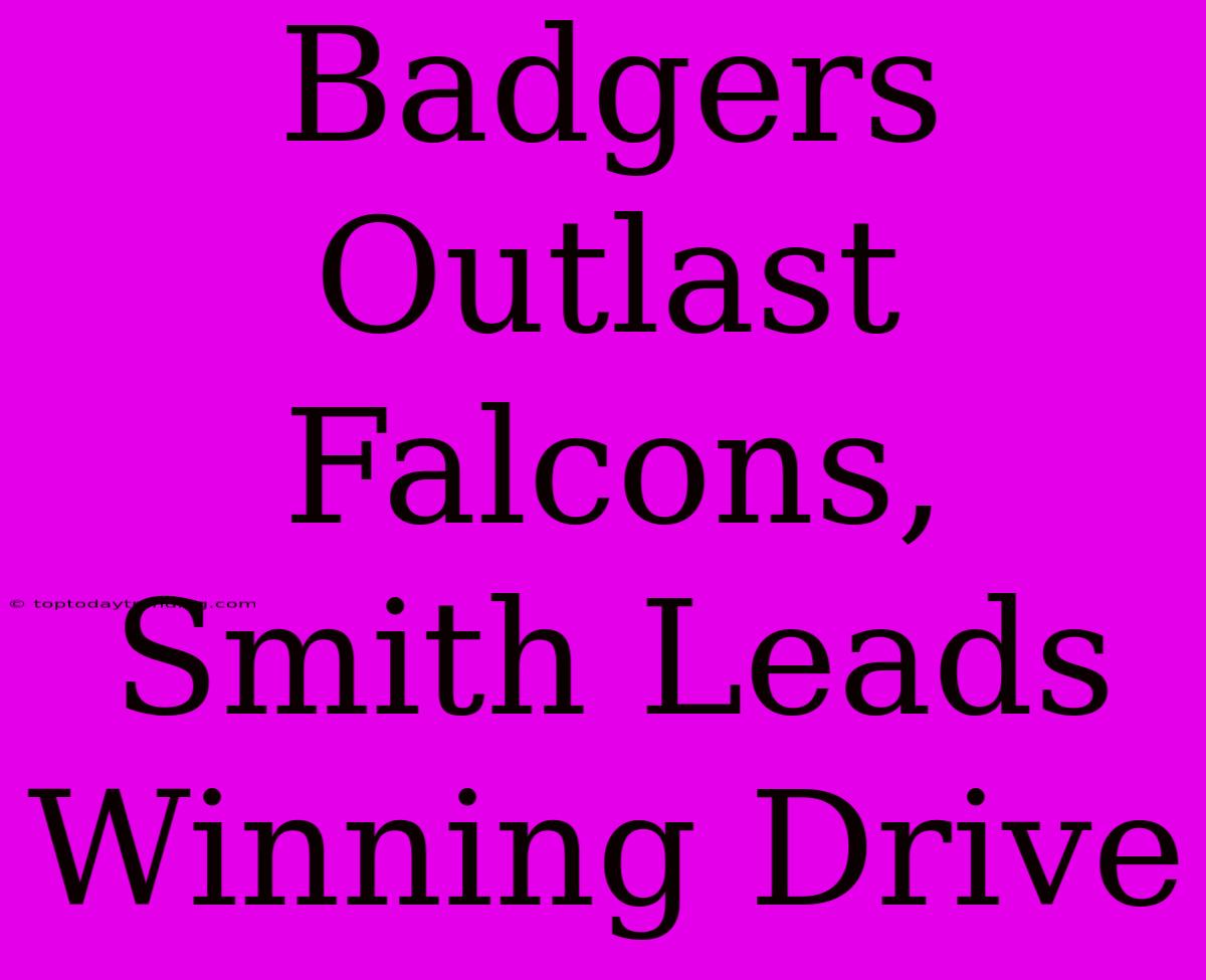 Badgers Outlast Falcons, Smith Leads Winning Drive