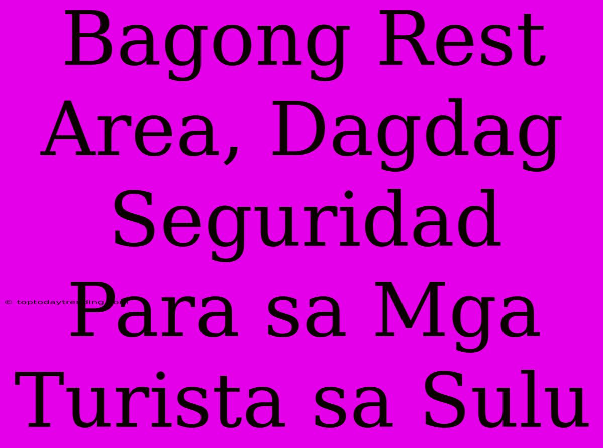 Bagong Rest Area, Dagdag Seguridad Para Sa Mga Turista Sa Sulu