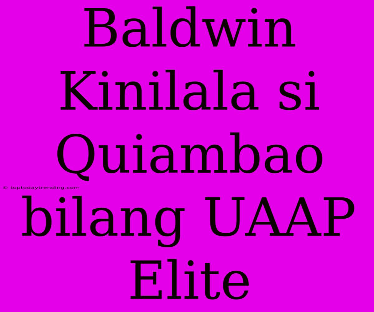 Baldwin Kinilala Si Quiambao Bilang UAAP Elite