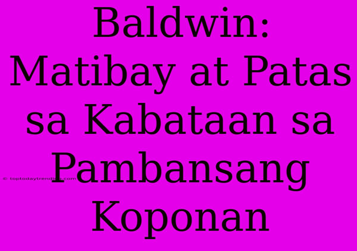 Baldwin:  Matibay At Patas Sa Kabataan Sa Pambansang Koponan