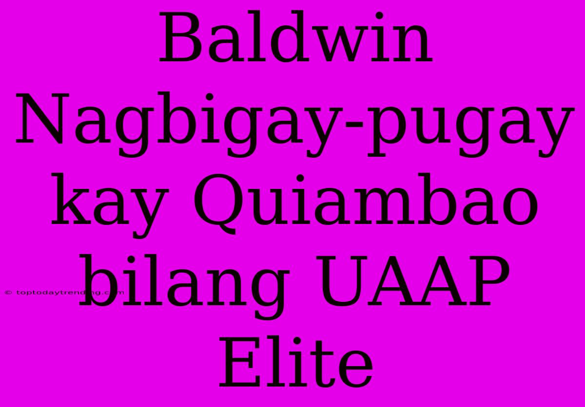 Baldwin Nagbigay-pugay Kay Quiambao Bilang UAAP Elite