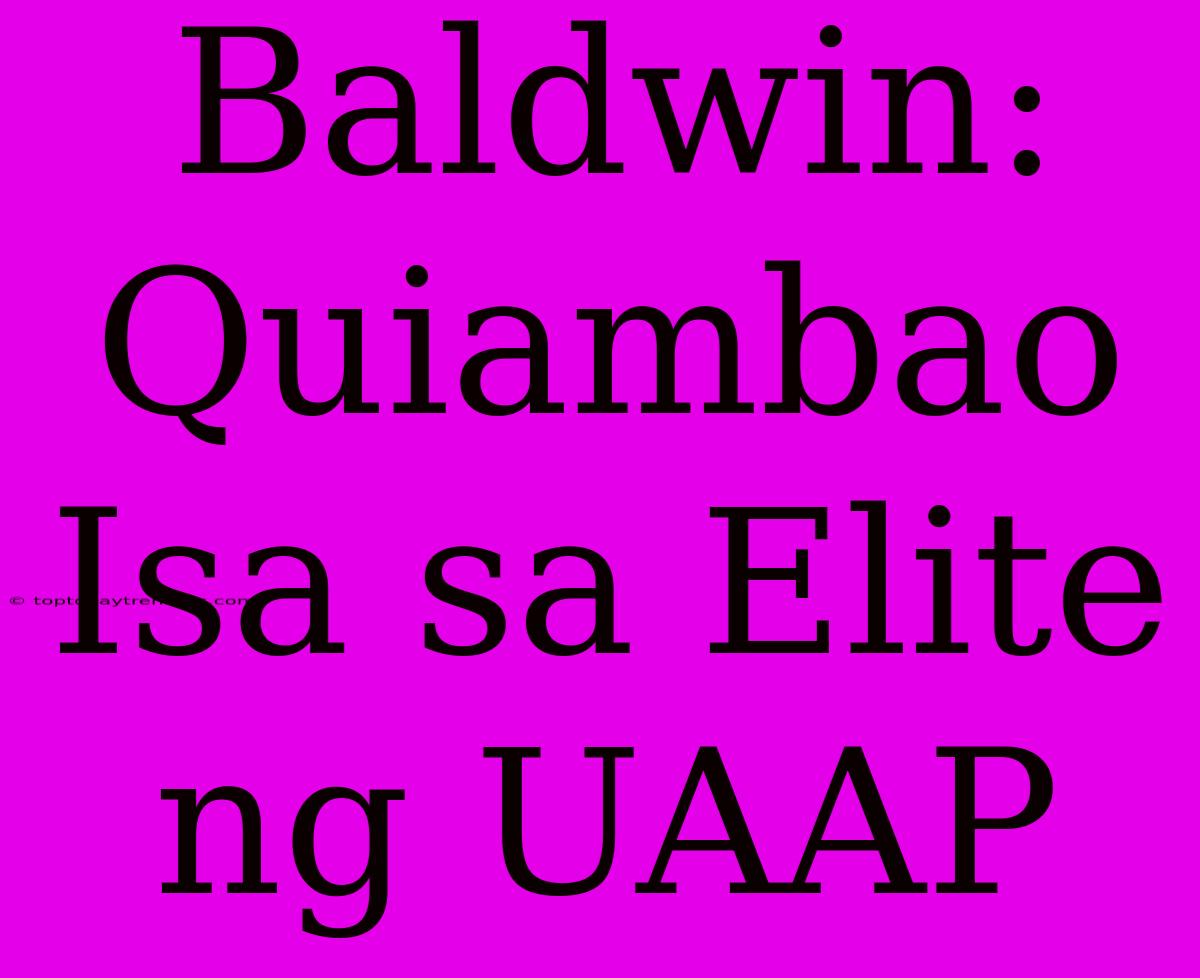 Baldwin: Quiambao Isa Sa Elite Ng UAAP