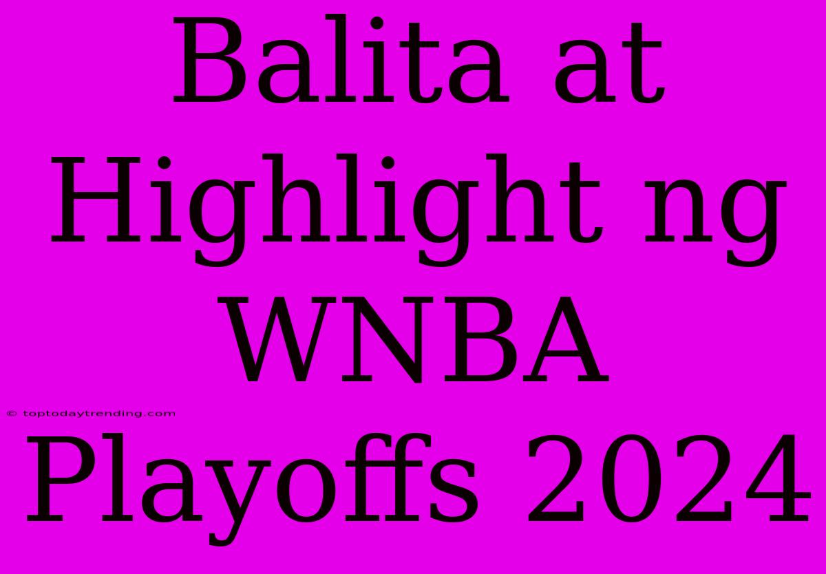 Balita At Highlight Ng WNBA Playoffs 2024