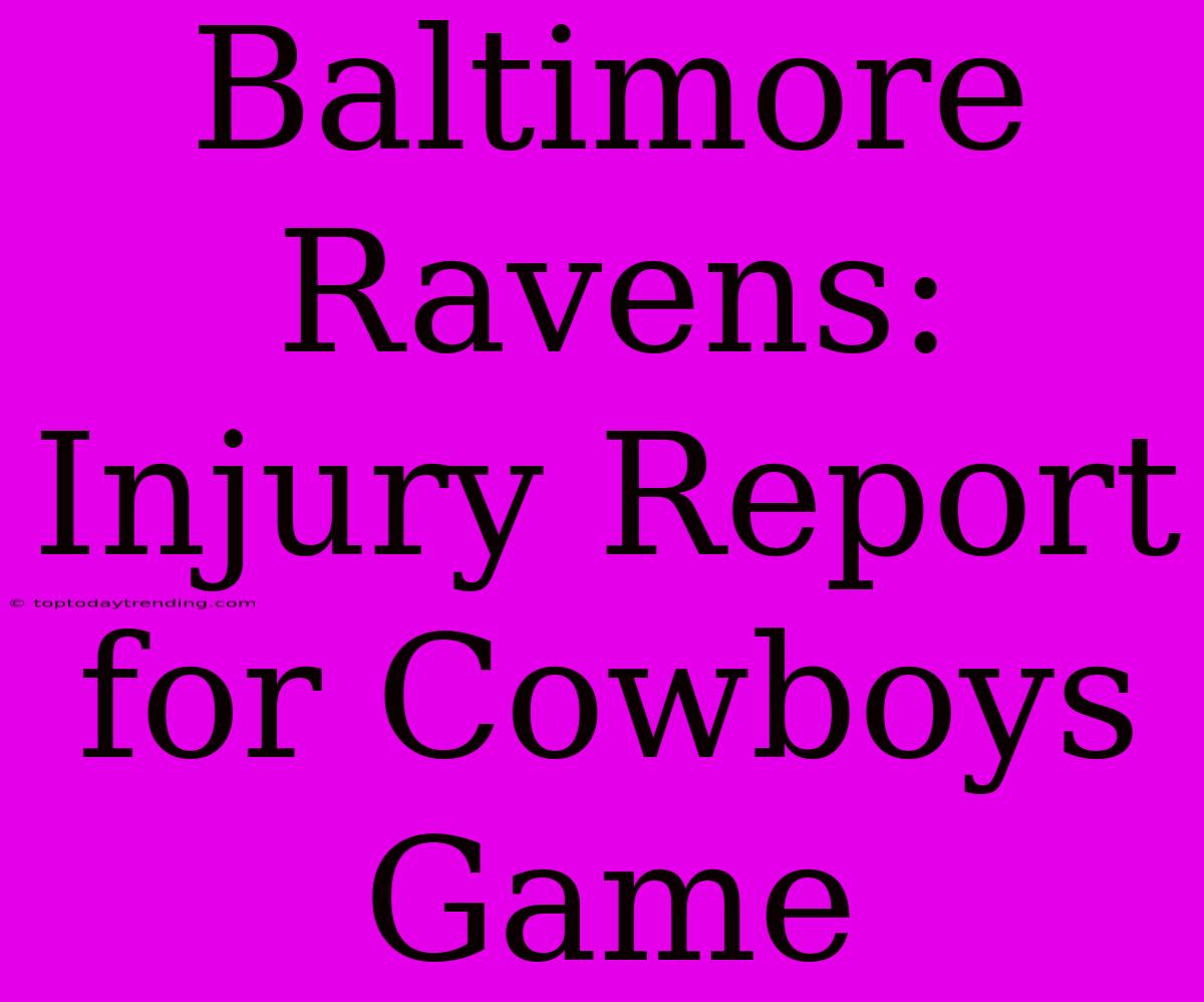 Baltimore Ravens: Injury Report For Cowboys Game