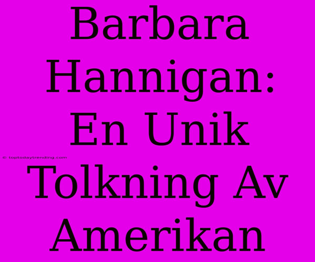 Barbara Hannigan: En Unik Tolkning Av Amerikan