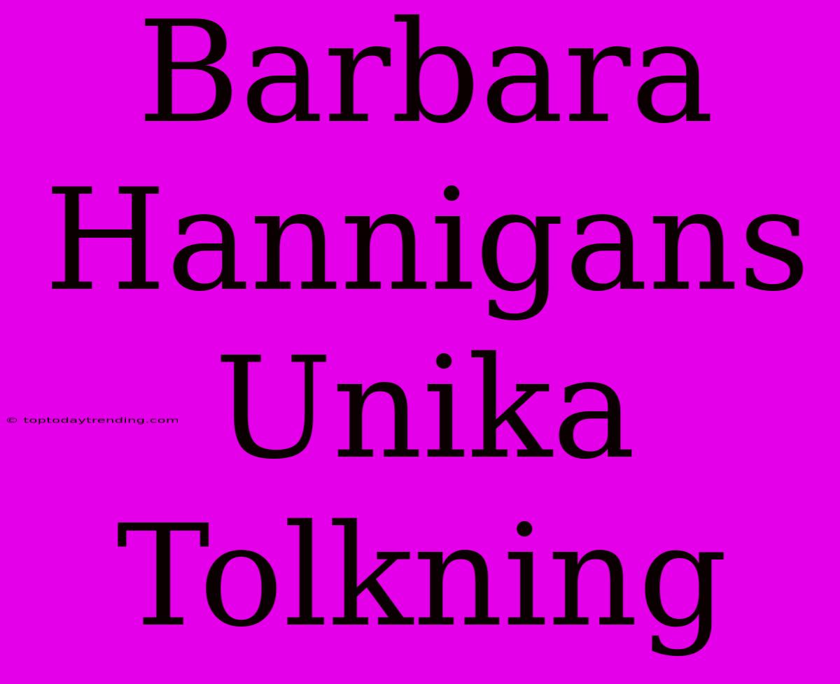 Barbara Hannigans Unika Tolkning