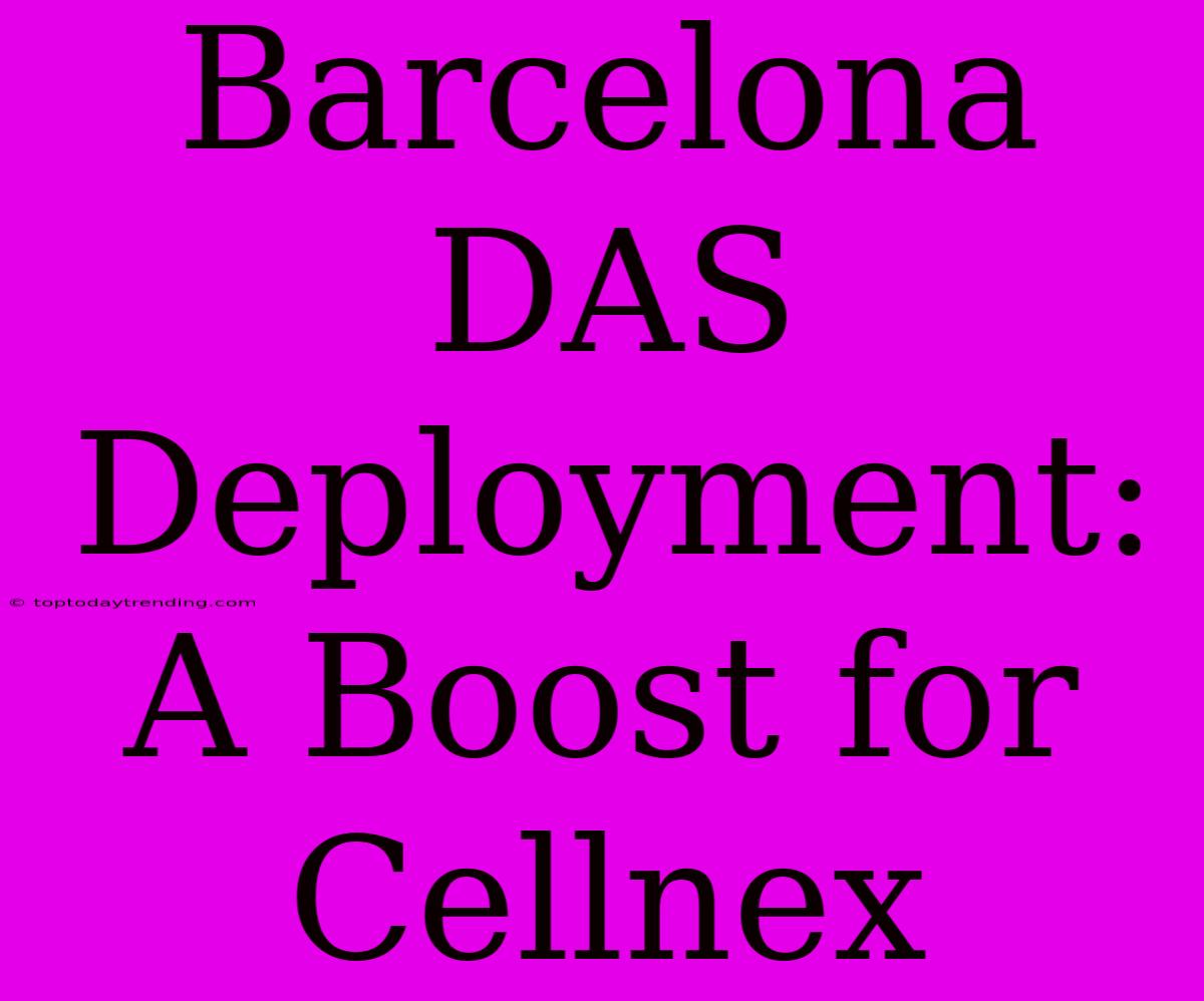 Barcelona DAS Deployment: A Boost For Cellnex