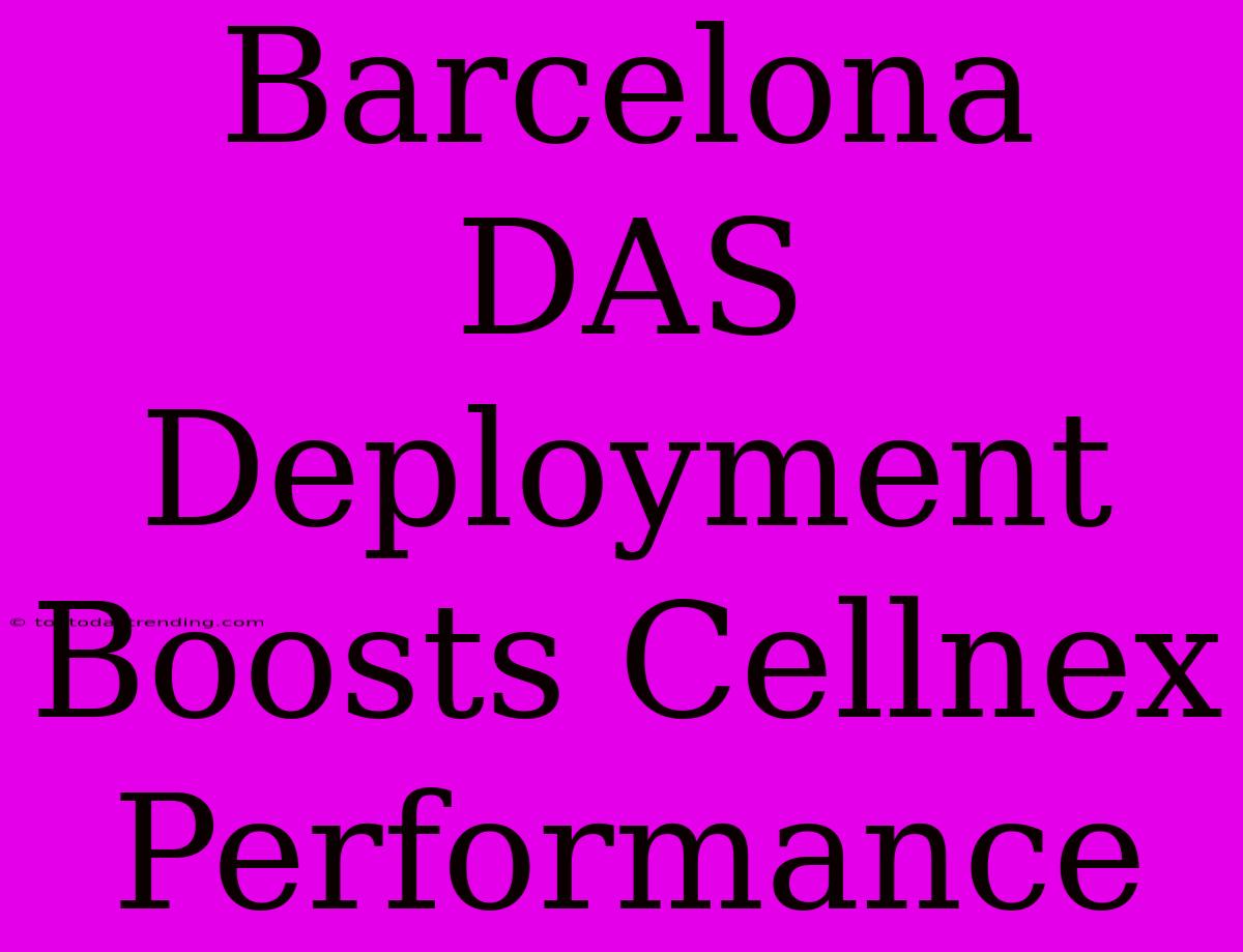 Barcelona DAS Deployment Boosts Cellnex Performance