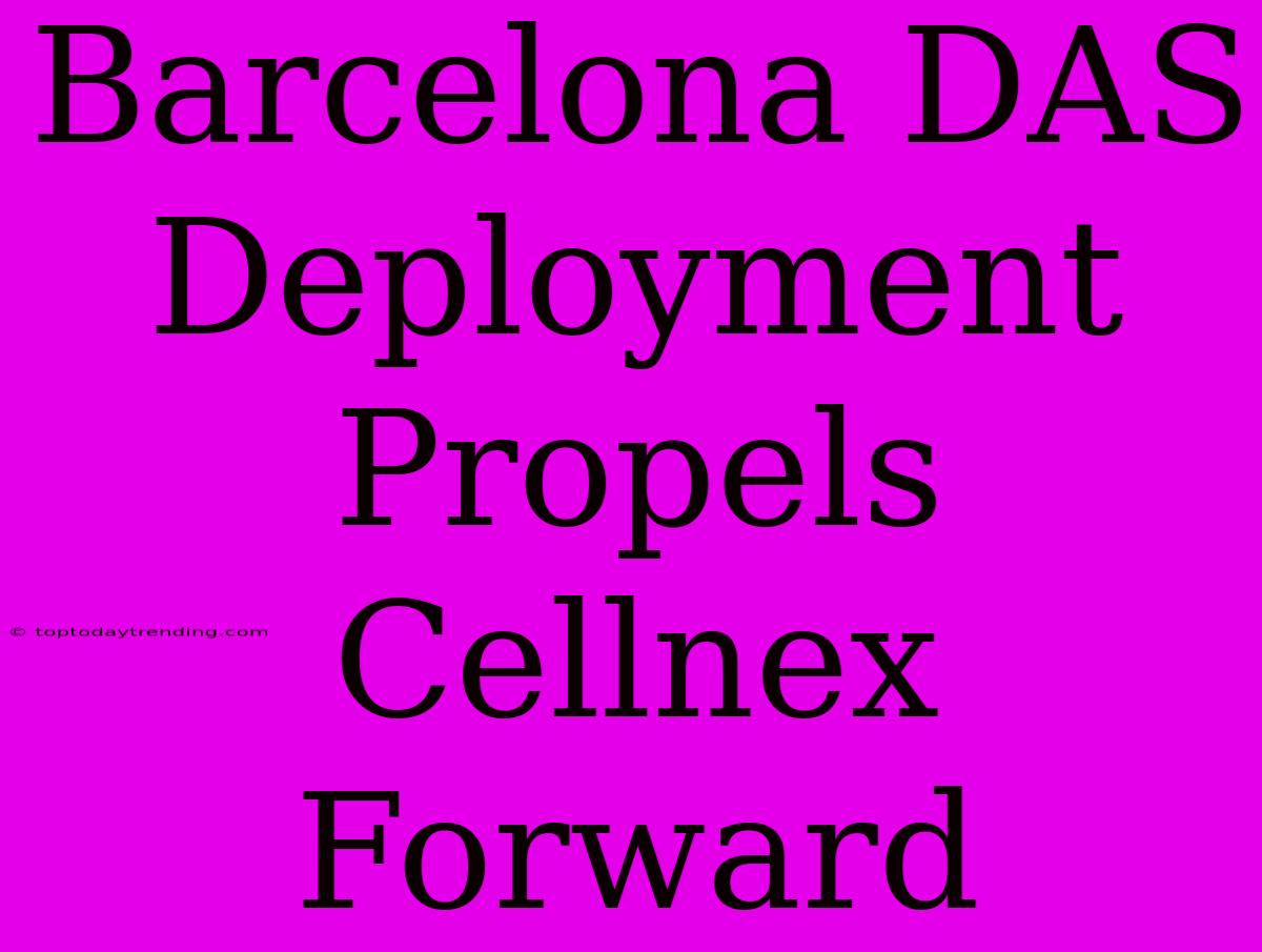 Barcelona DAS Deployment Propels Cellnex Forward