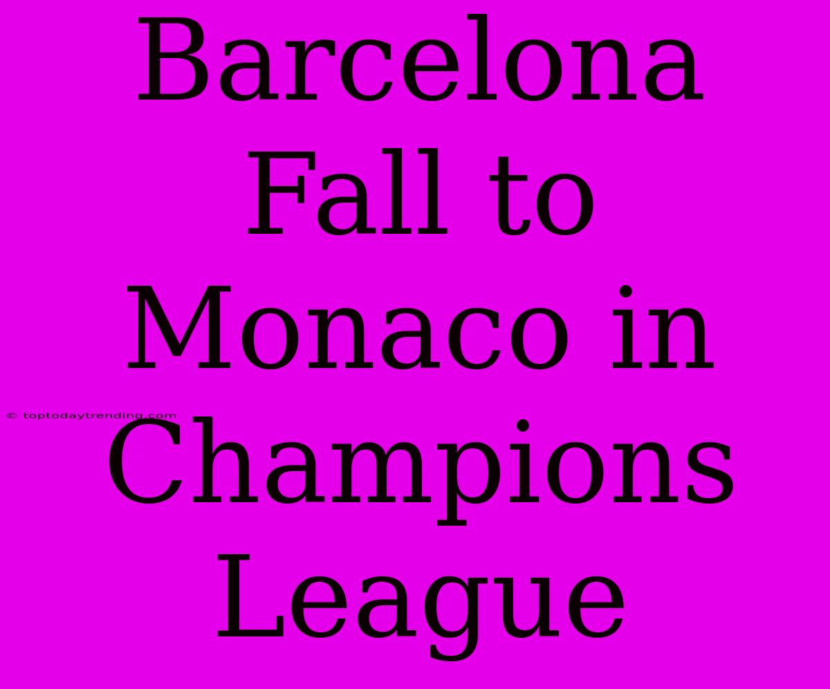 Barcelona Fall To Monaco In Champions League