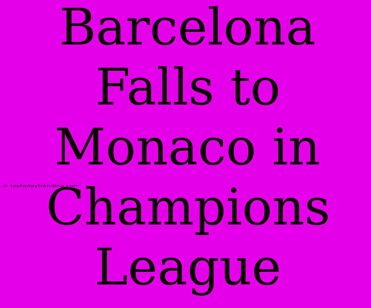 Barcelona Falls To Monaco In Champions League