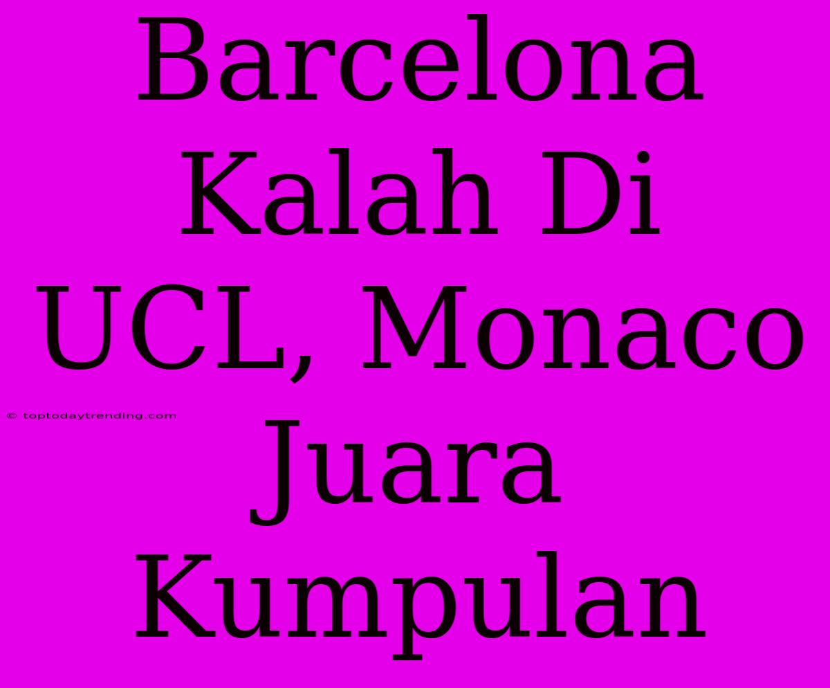 Barcelona Kalah Di UCL, Monaco Juara Kumpulan