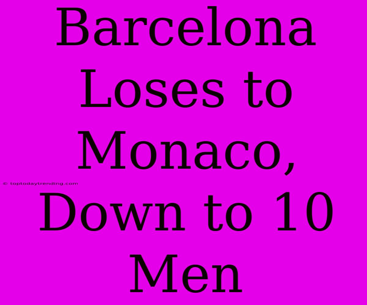 Barcelona Loses To Monaco, Down To 10 Men