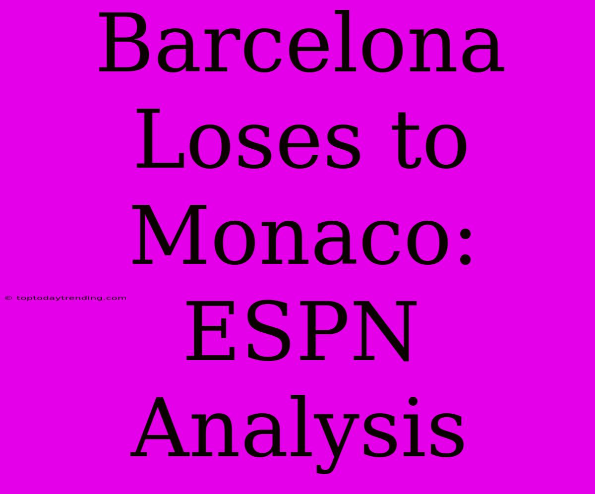 Barcelona Loses To Monaco: ESPN Analysis