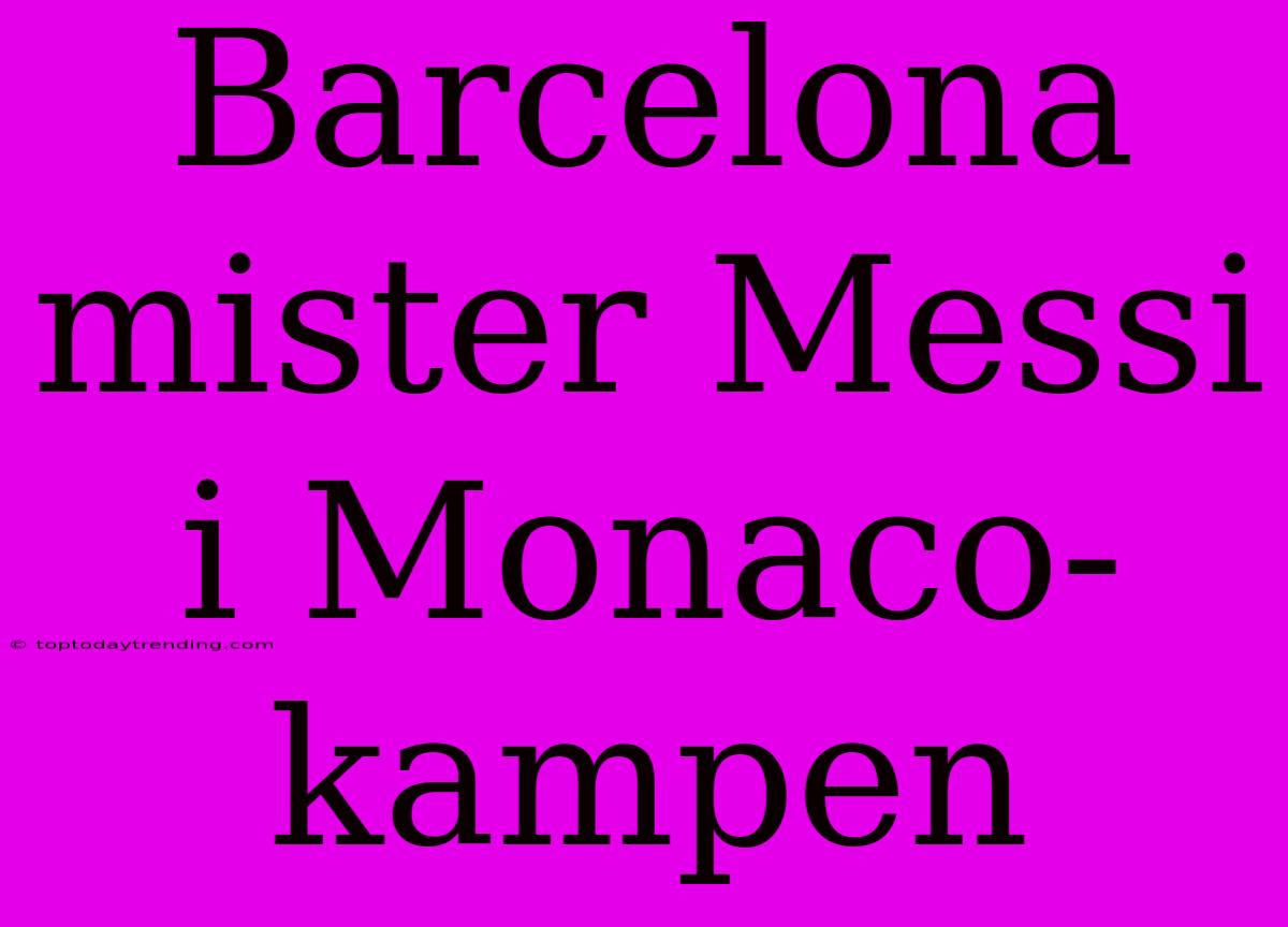 Barcelona Mister Messi I Monaco-kampen