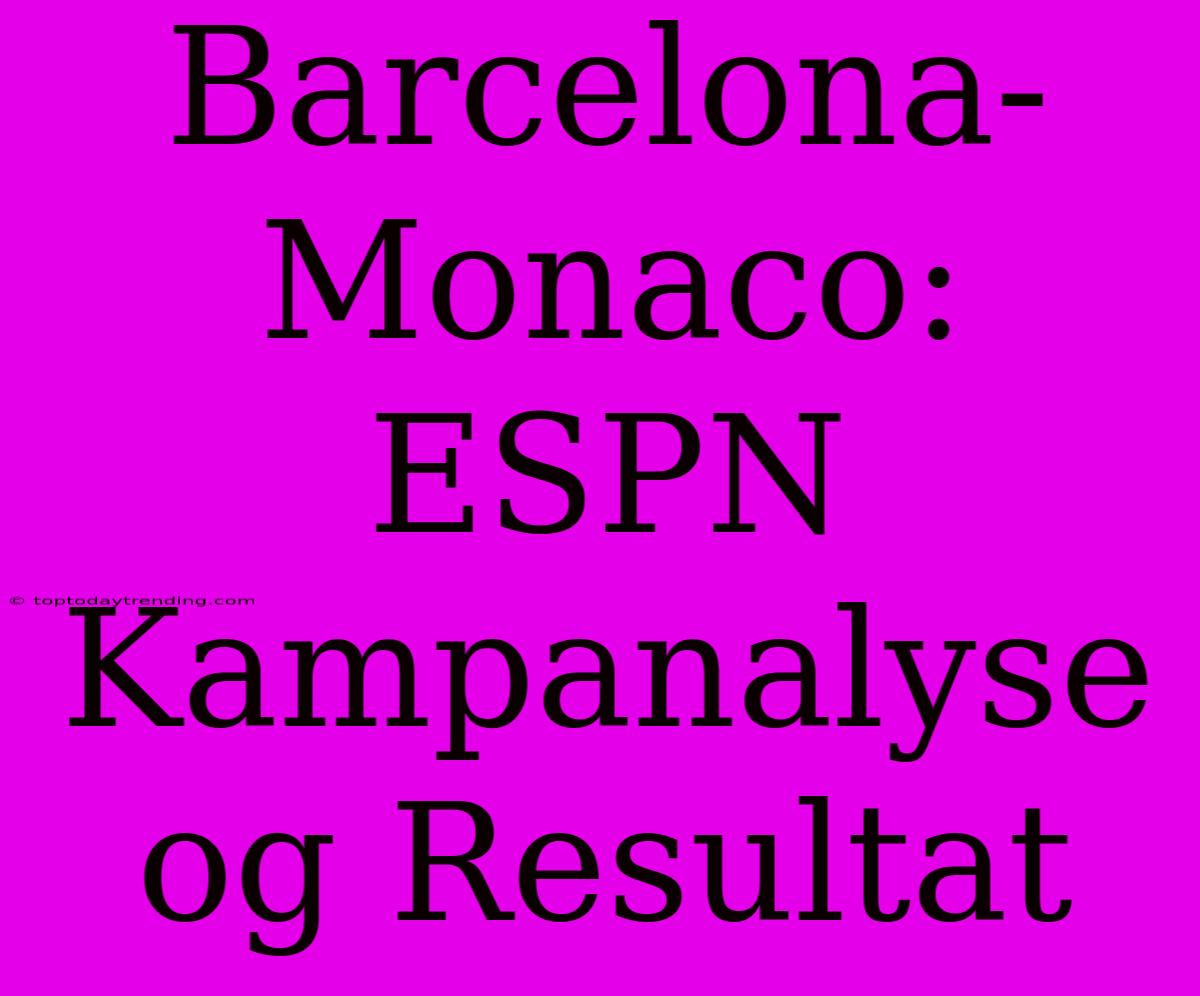 Barcelona-Monaco: ESPN Kampanalyse Og Resultat