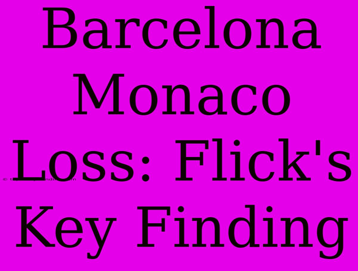 Barcelona Monaco Loss: Flick's Key Finding