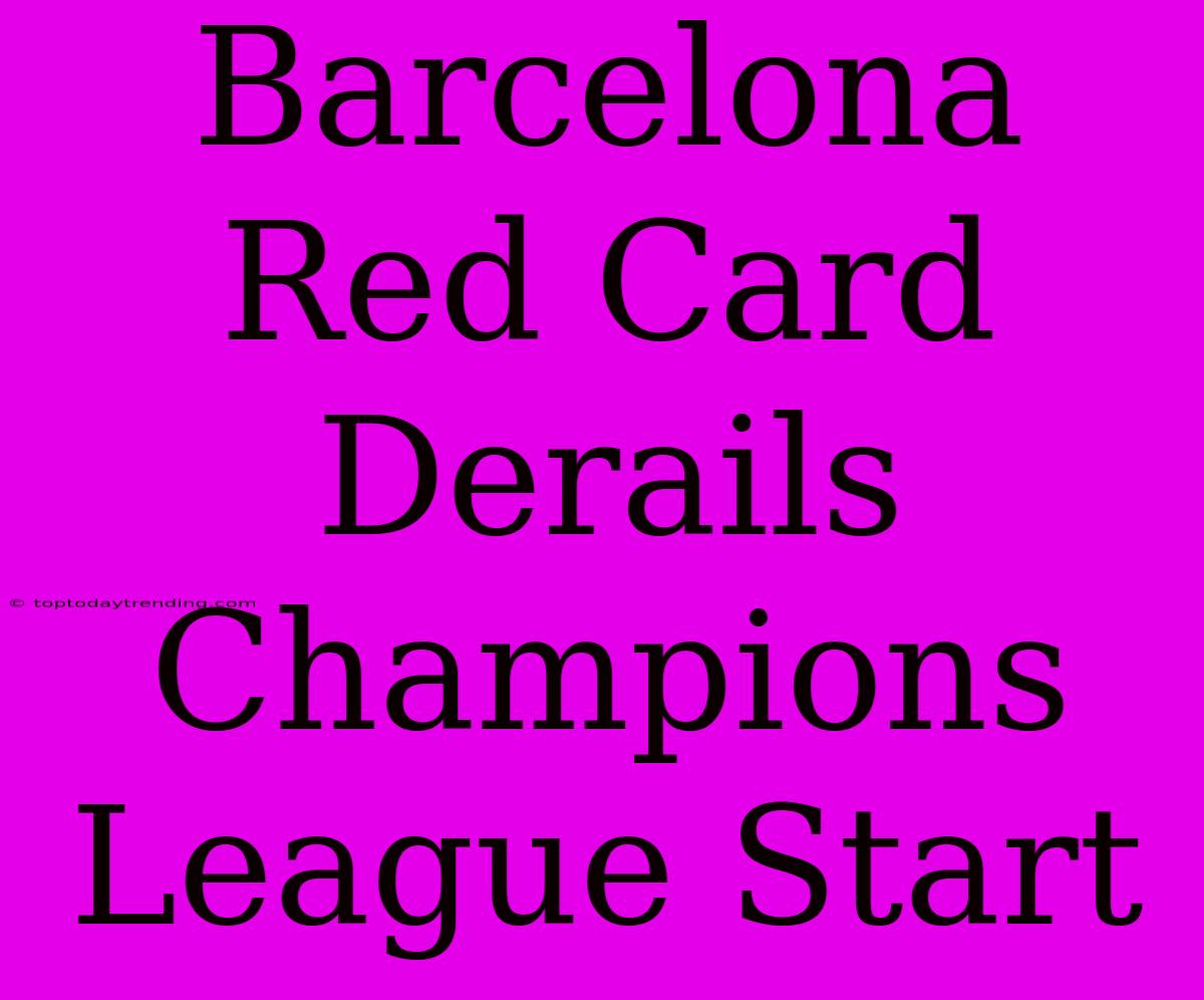 Barcelona Red Card Derails Champions League Start