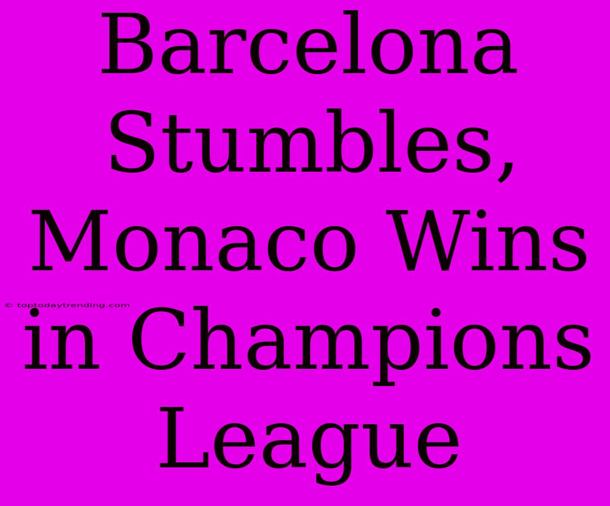 Barcelona Stumbles, Monaco Wins In Champions League