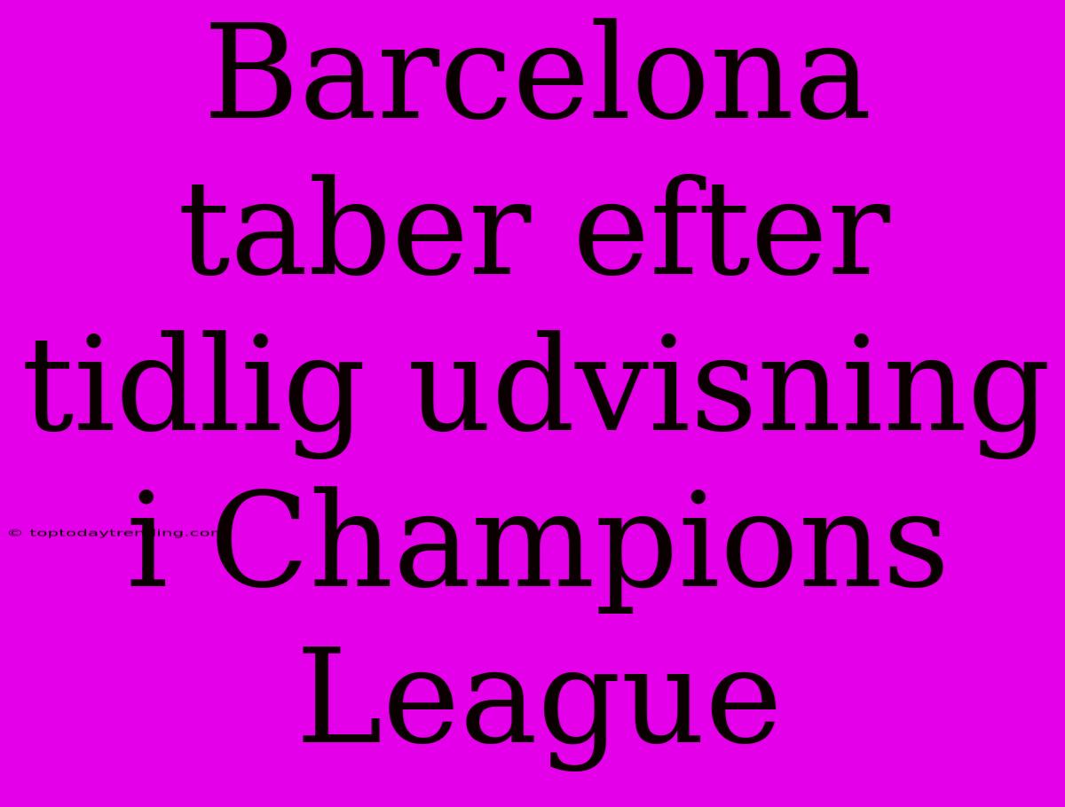 Barcelona Taber Efter Tidlig Udvisning I Champions League