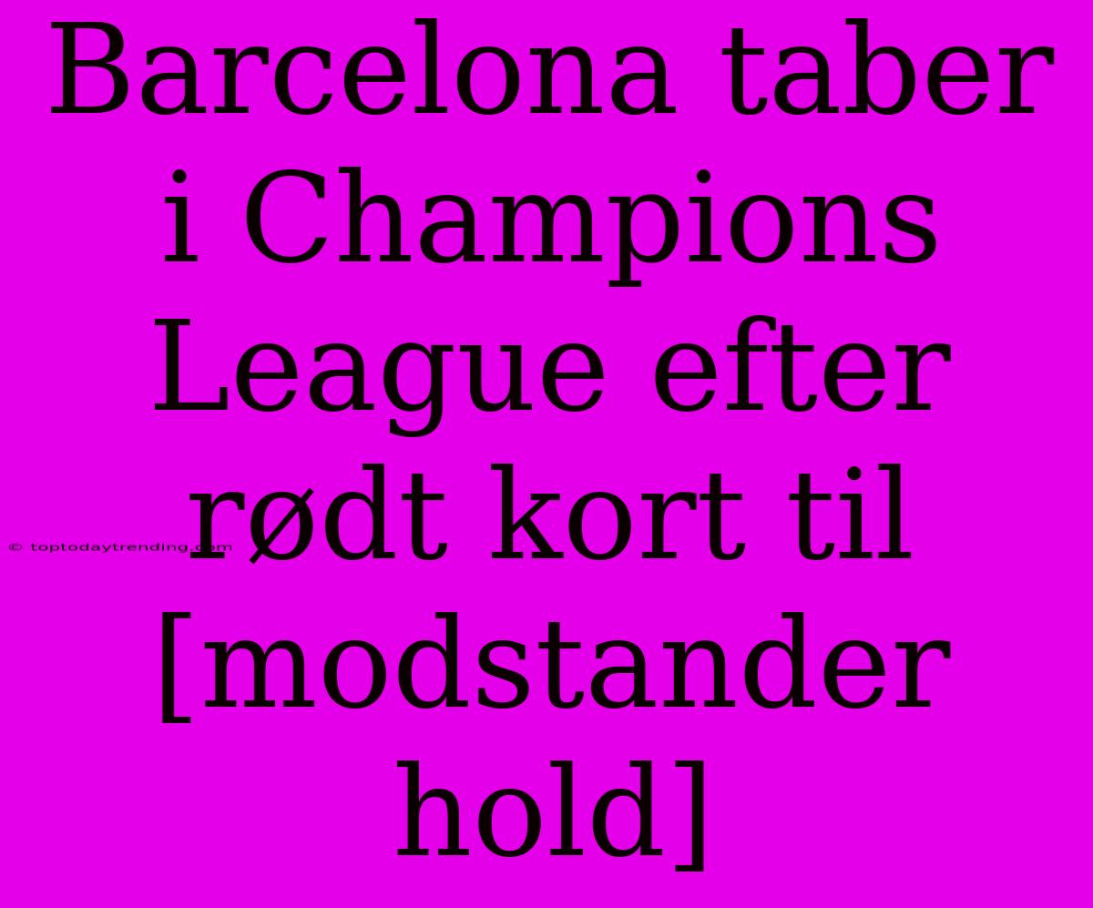 Barcelona Taber I Champions League Efter Rødt Kort Til [modstander Hold]