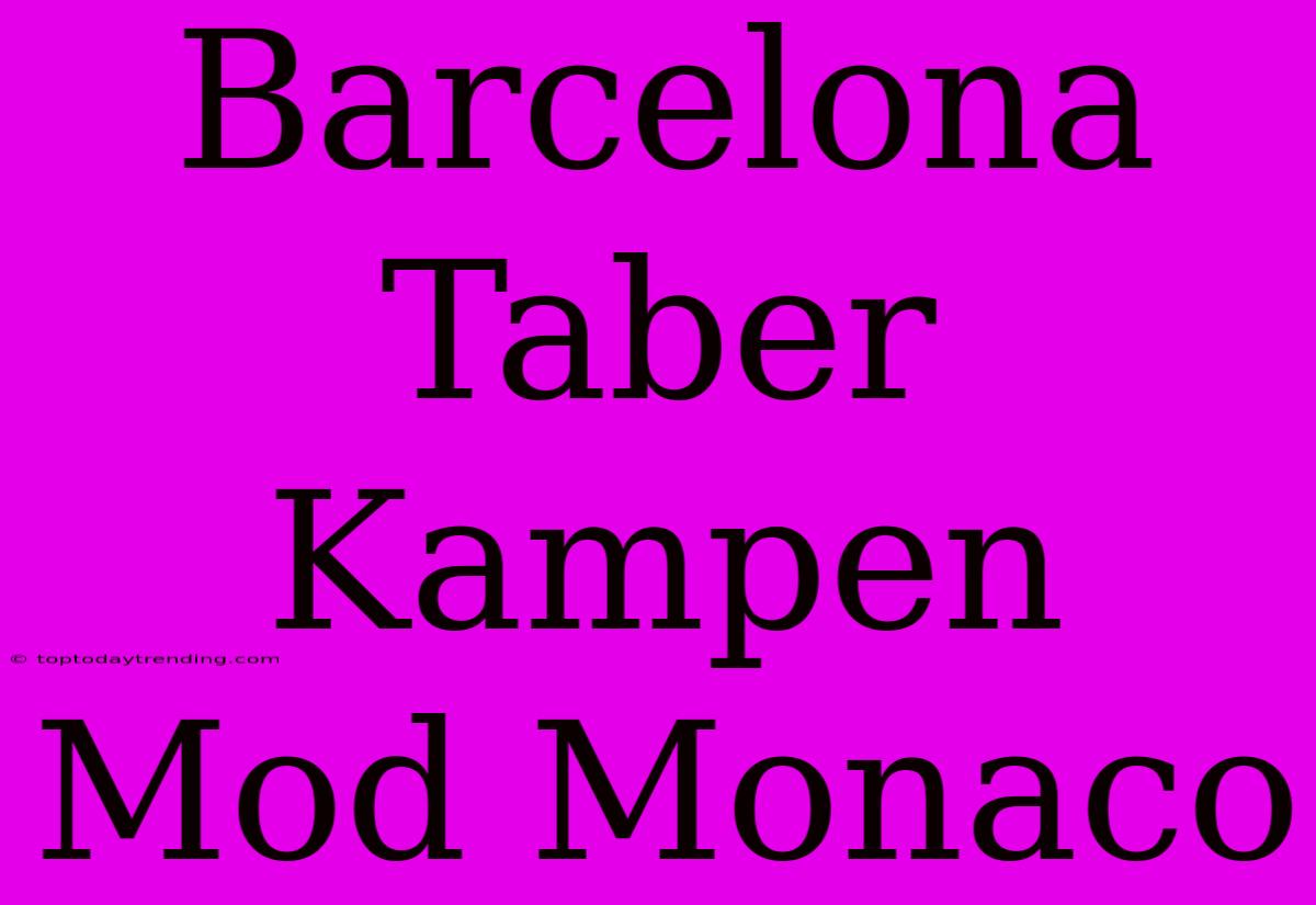 Barcelona Taber Kampen Mod Monaco