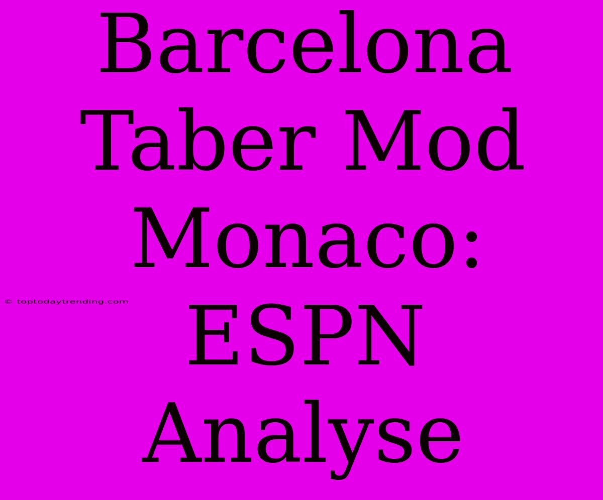 Barcelona Taber Mod Monaco: ESPN Analyse