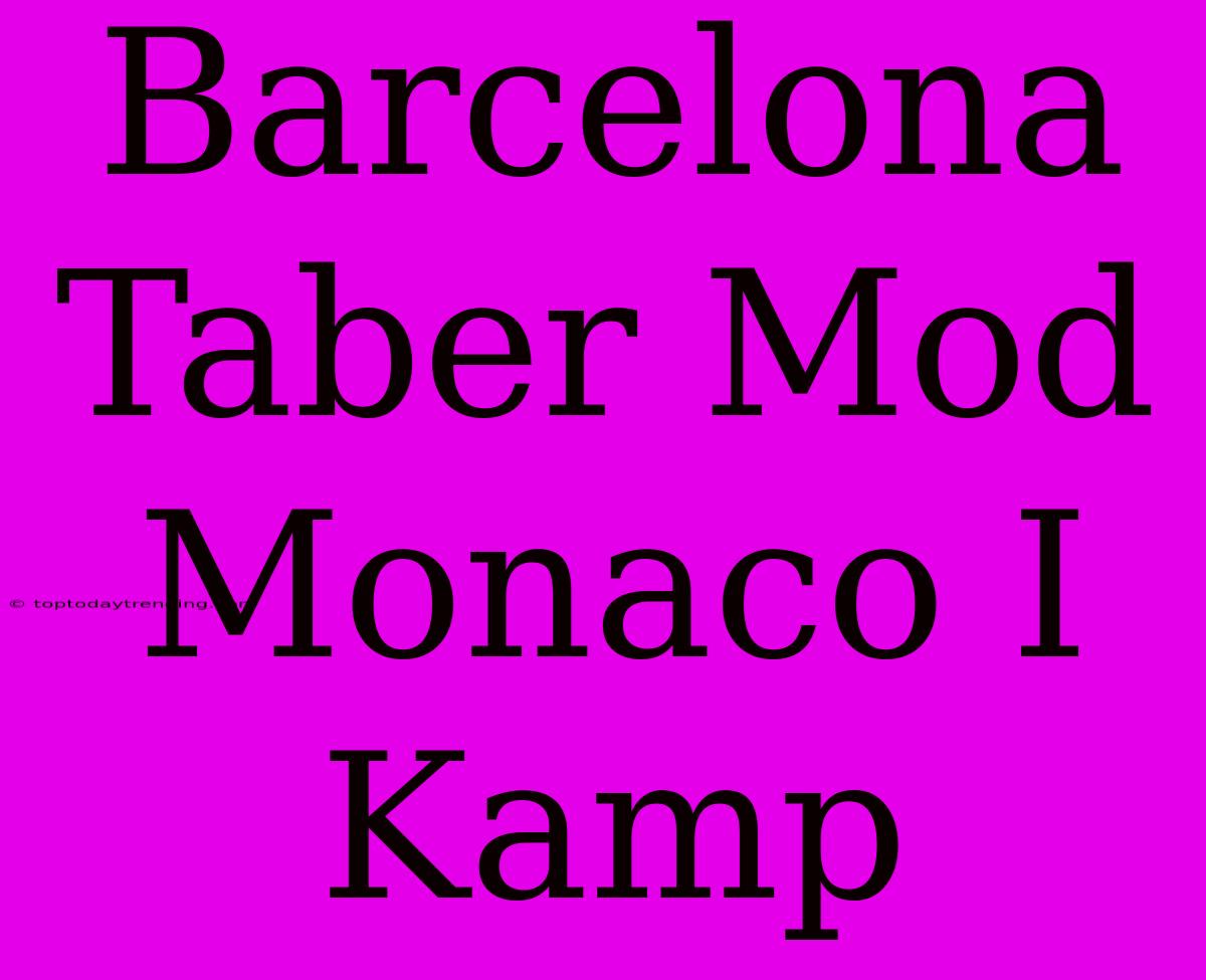 Barcelona Taber Mod Monaco I Kamp