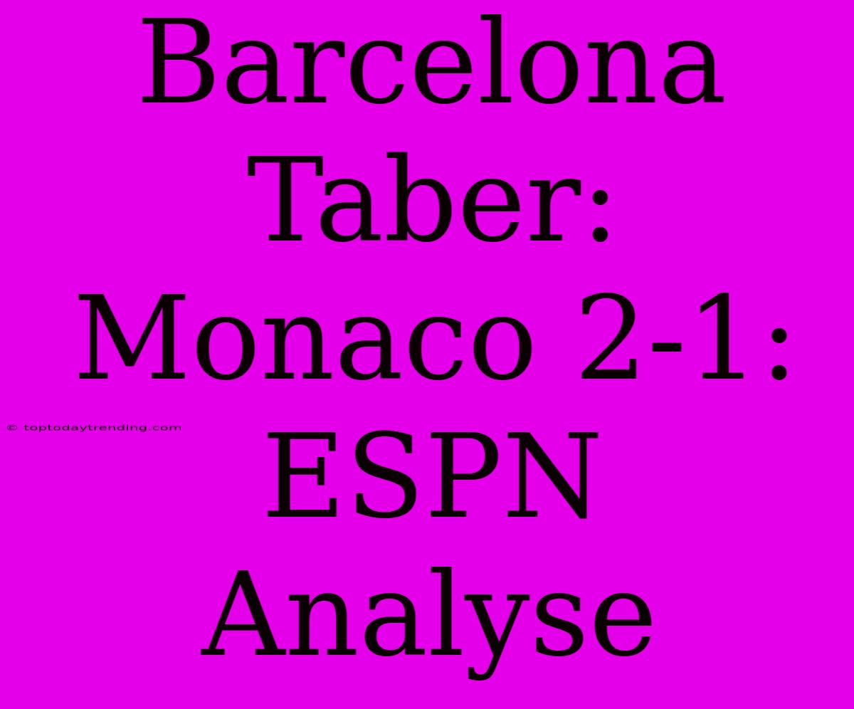 Barcelona Taber: Monaco 2-1: ESPN Analyse