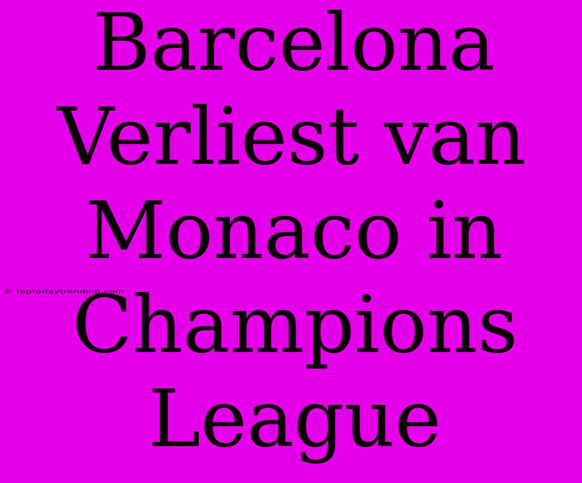 Barcelona Verliest Van Monaco In Champions League