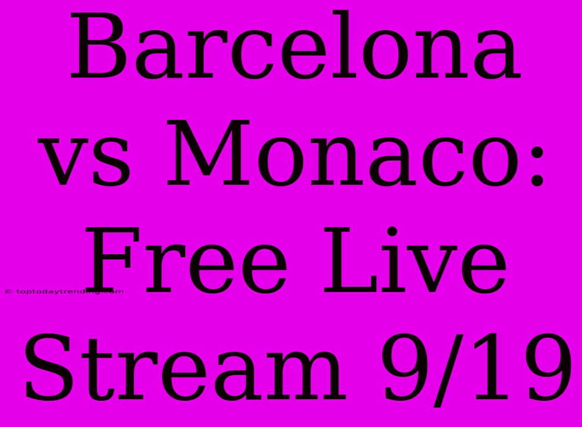 Barcelona Vs Monaco: Free Live Stream 9/19