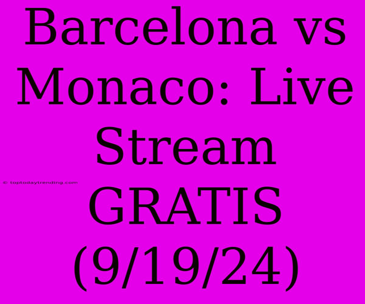 Barcelona Vs Monaco: Live Stream GRATIS (9/19/24)