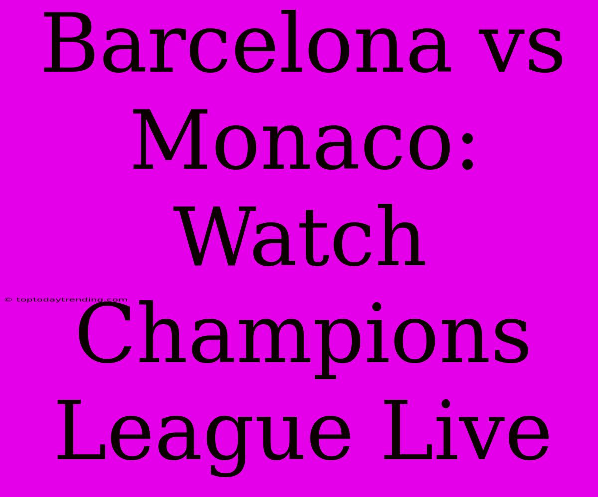 Barcelona Vs Monaco: Watch Champions League Live