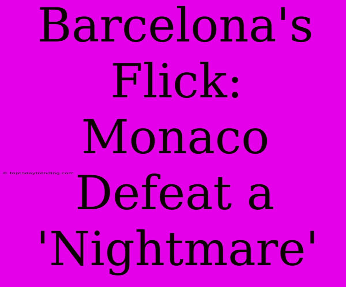 Barcelona's Flick: Monaco Defeat A 'Nightmare'