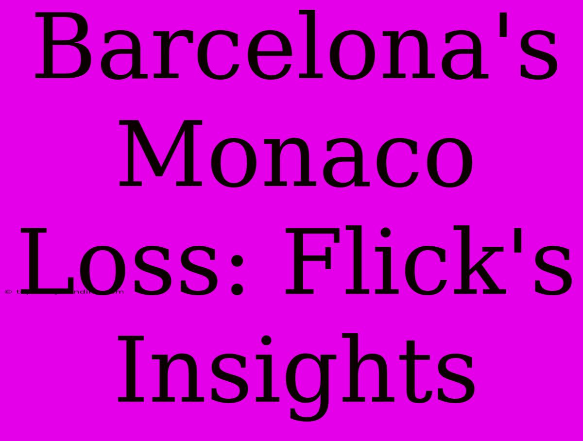 Barcelona's Monaco Loss: Flick's Insights