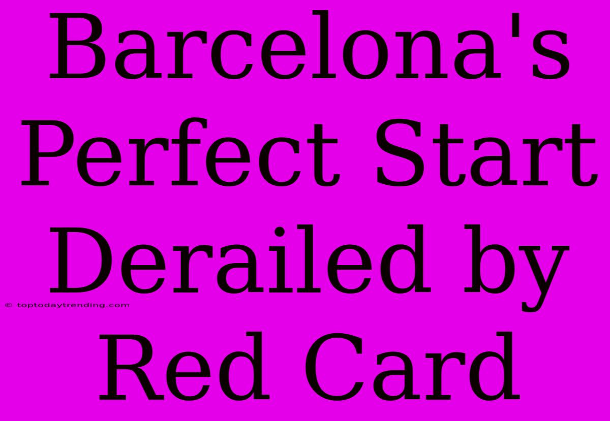 Barcelona's Perfect Start Derailed By Red Card