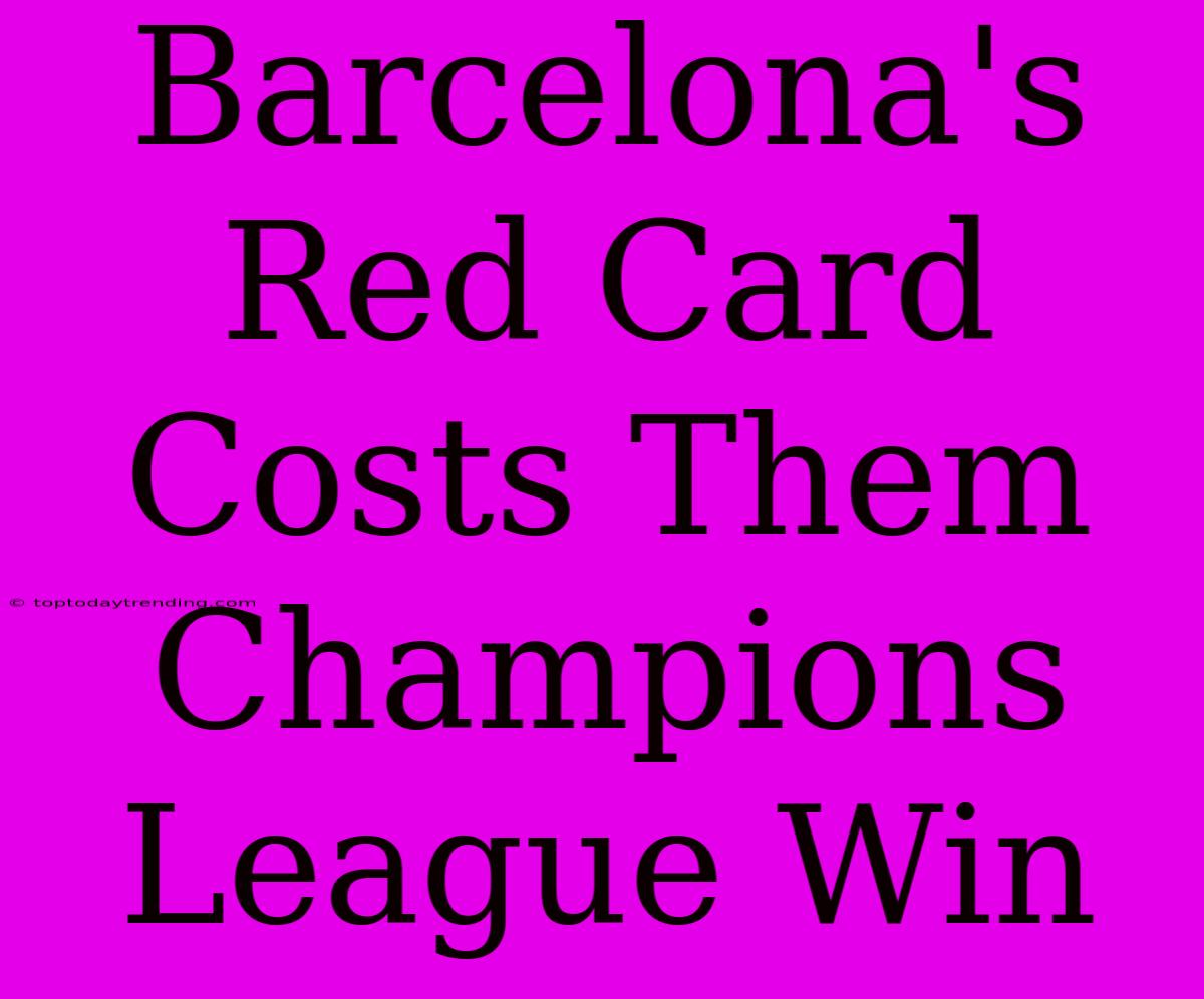 Barcelona's Red Card Costs Them Champions League Win