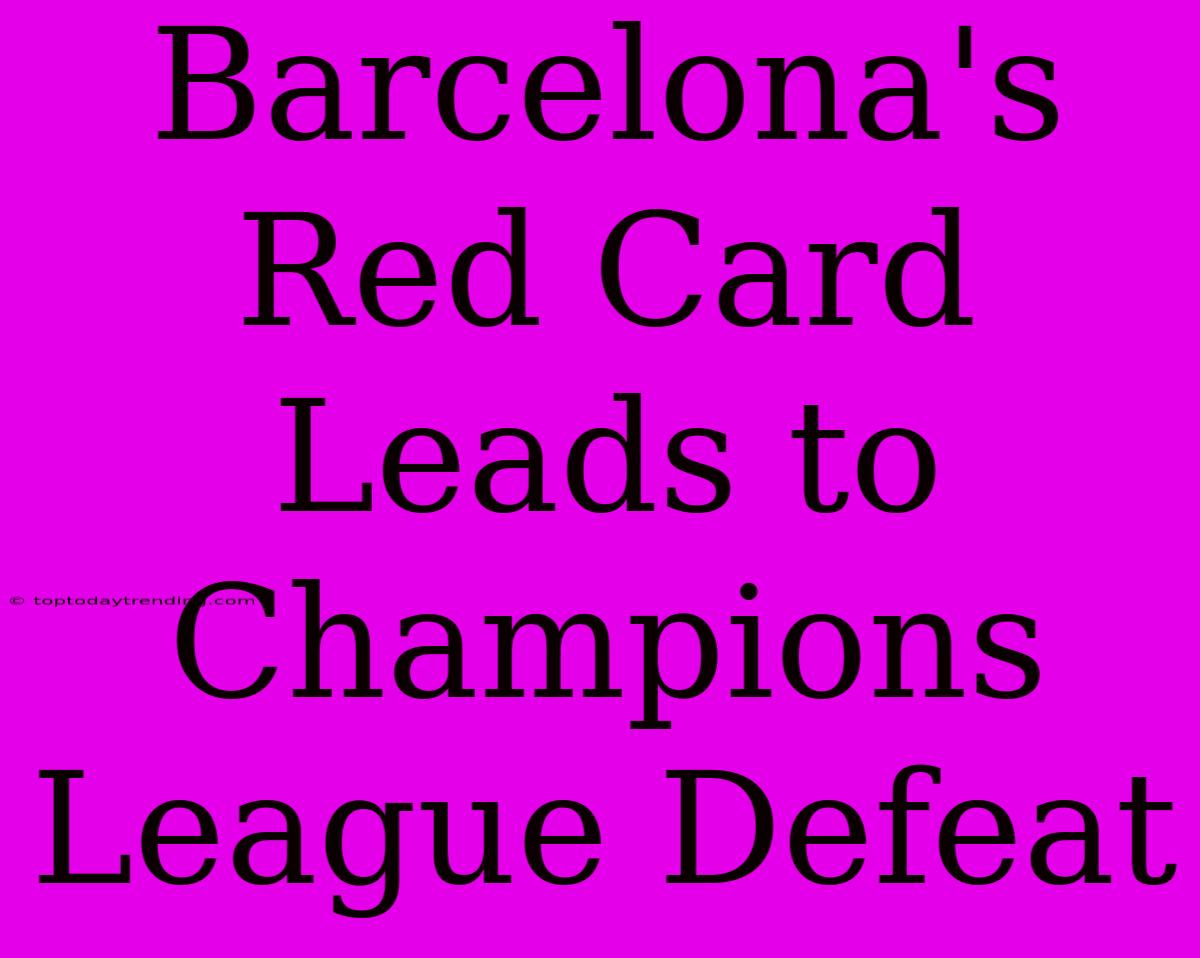 Barcelona's Red Card Leads To Champions League Defeat