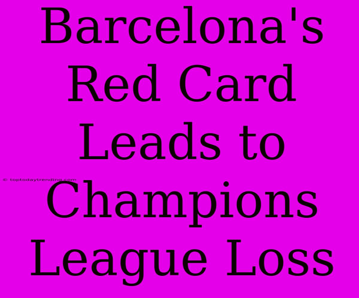 Barcelona's Red Card Leads To Champions League Loss