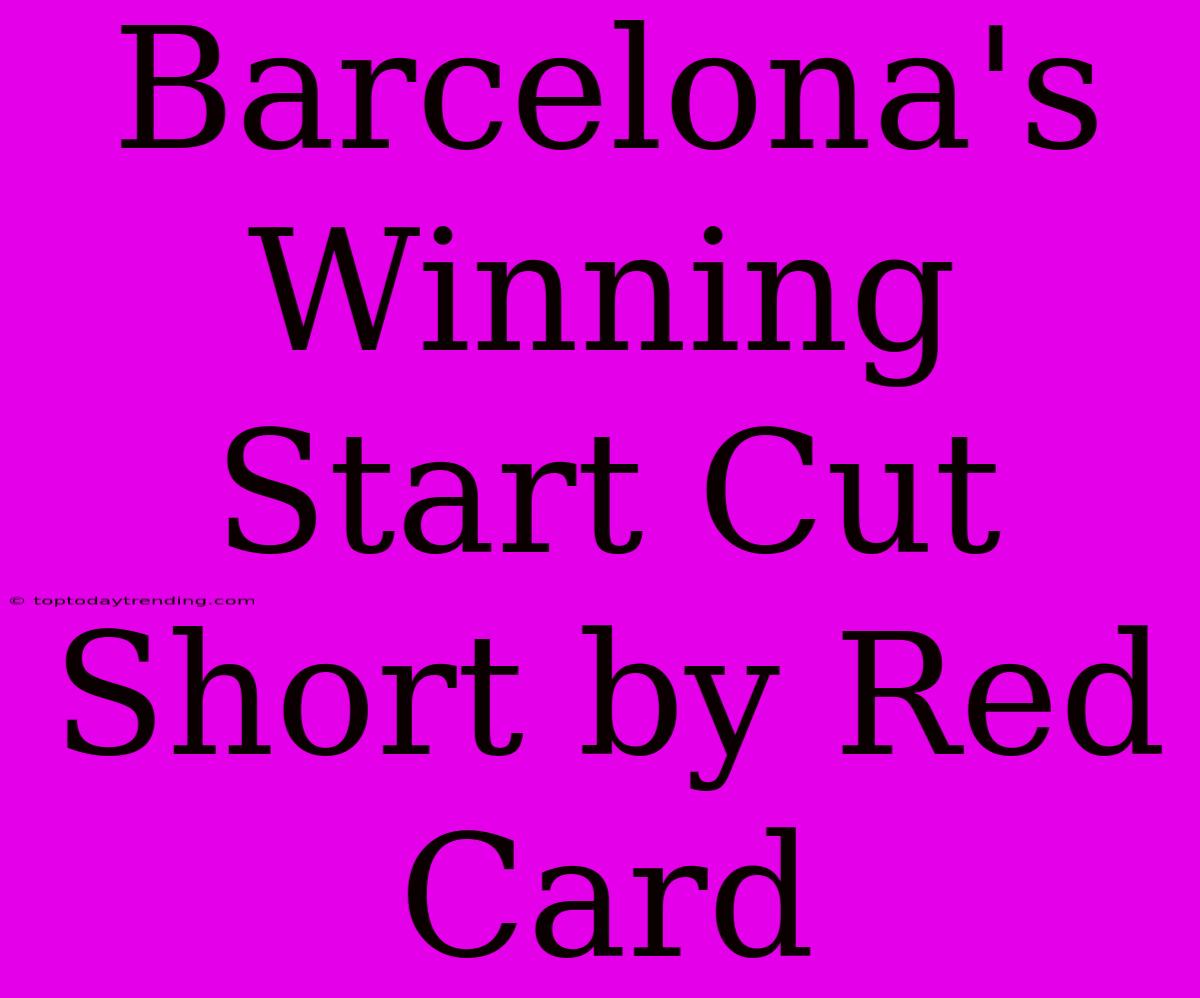 Barcelona's Winning Start Cut Short By Red Card