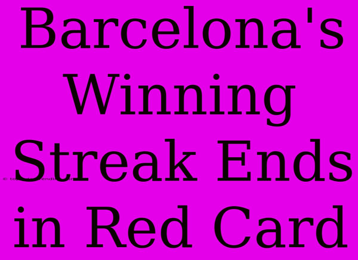 Barcelona's Winning Streak Ends In Red Card