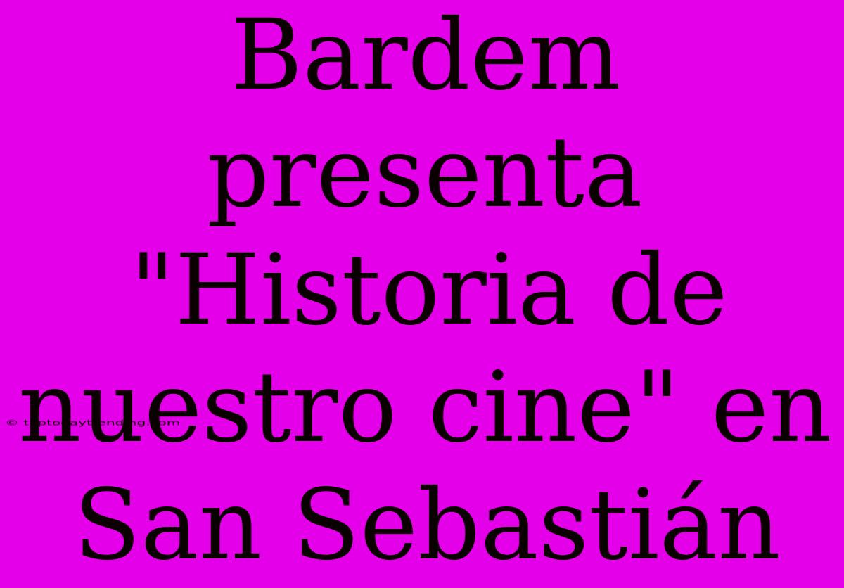 Bardem Presenta 