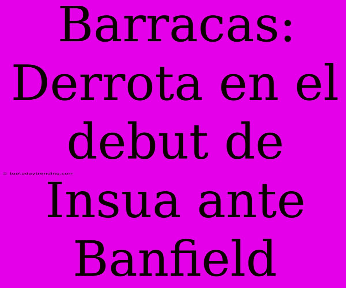 Barracas: Derrota En El Debut De Insua Ante Banfield